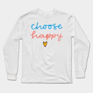 Choose happy Long Sleeve T-Shirt